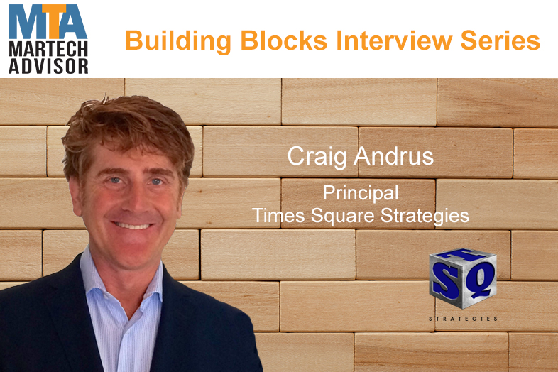 Building Blocks: Craig Andrus, Principal at Times Square Strategies Talks Marketing Tech